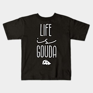 Life Is Gouda Kids T-Shirt